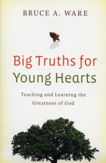 Big Truths for Young Hearts - Teaching and Learning the Greatness of God