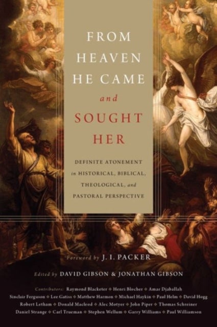 From Heaven He Came and Sought Her – Definite Atonement in Historical, Biblical, Theological, and Pastoral Perspective - Definite Atonement in Historical, Biblical, Theological, and Pastoral Perspective