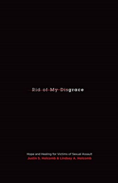 Rid of My Disgrace – Hope and Healing for Victims of Sexual Assault - Hope and Healing for Victims of Sexual Assault