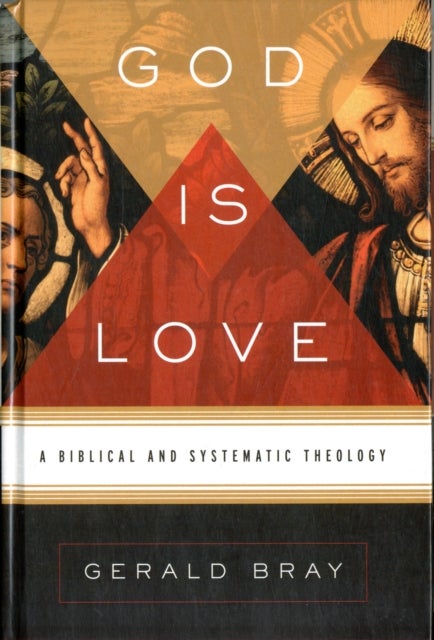 God Is Love – A Biblical and Systematic Theology - A Biblical and Systematic Theology
