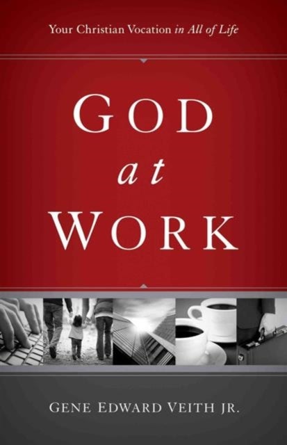 God at Work – Your Christian Vocation in All of Life (Redesign) - Your Christian Vocation in All of Life