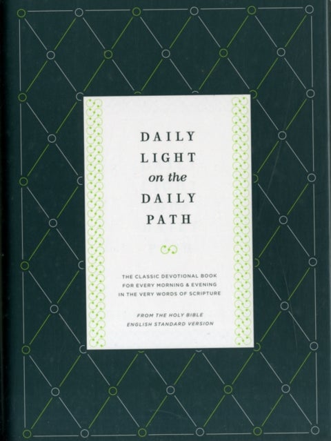 Daily Light on the Daily Path - The Classic Devotional Book For Every Morning and Evening in the Very Words of Scripture (From the Holy Bible, English Standard Version / Redesign)