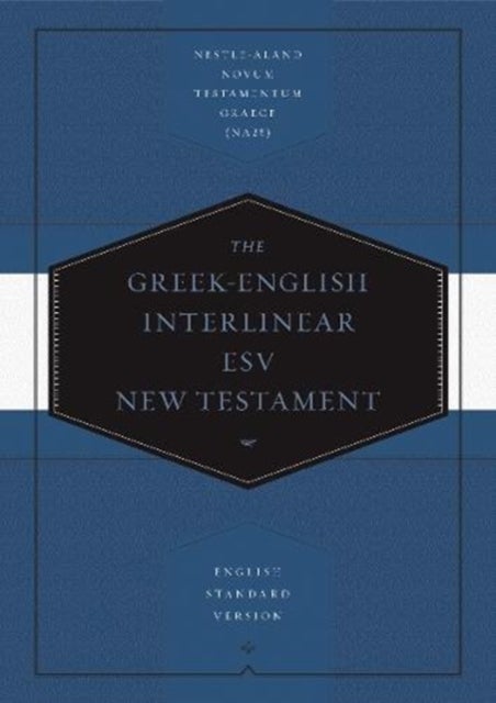 Greek–English Interlinear ESV New Testament – Nestle–Aland Novum Testamentum Graece (NA28) and English Standard Version (ESV) - Nestle-Aland Novum Testamentum Graece (NA28) and English Standard Version (ESV)