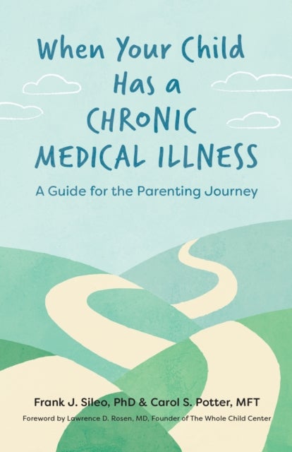 When Your Child Has a Chronic Medical Illness - A Guide for the Parenting Journey