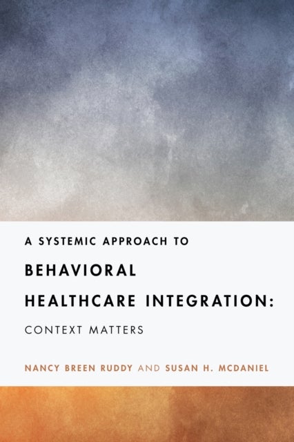 A Systemic Approach to Behavioral Healthcare Integration - Context Matters