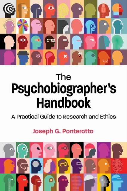 The Psychobiographer''s Handbook - A Practical Guide to Research and Ethics