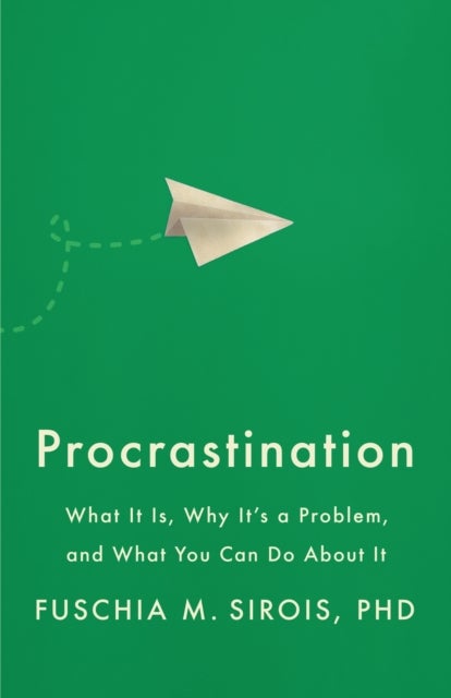 Procrastination - What It Is, Why It's a Problem, and What You Can Do About It