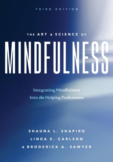 The Art and Science of Mindfulness - Integrating Mindfulness Into the Helping Professions