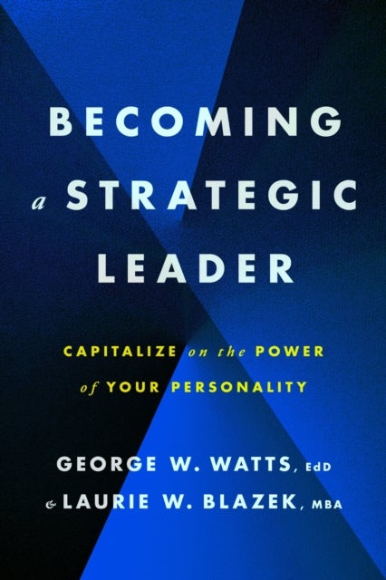 Becoming a Strategic Leader - Capitalize on the Power of Your Personality