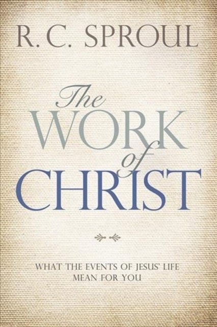 Work of Christ - What the Events of Jesus' Life Mean for You