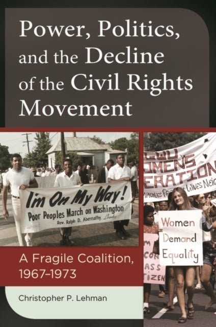Power, Politics, and the Decline of the Civil Rights Movement - A Fragile Coalition, 1967–1973