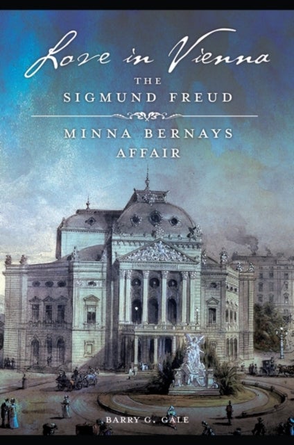 Love in Vienna - The Sigmund Freud–Minna Bernays Affair