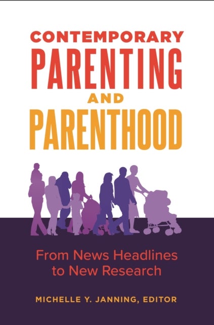 Contemporary Parenting and Parenthood - From News Headlines to New Research