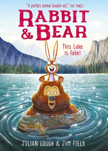Rabbit and Bear: This Lake is Fake! - Book 6: The hilarious modern classic and next step from picture books