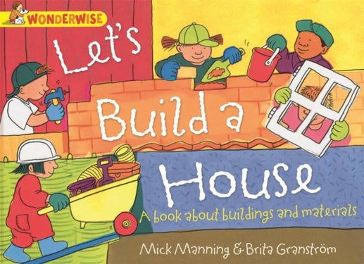 Wonderwise: Let''s Build a House: a book about buildings and materials