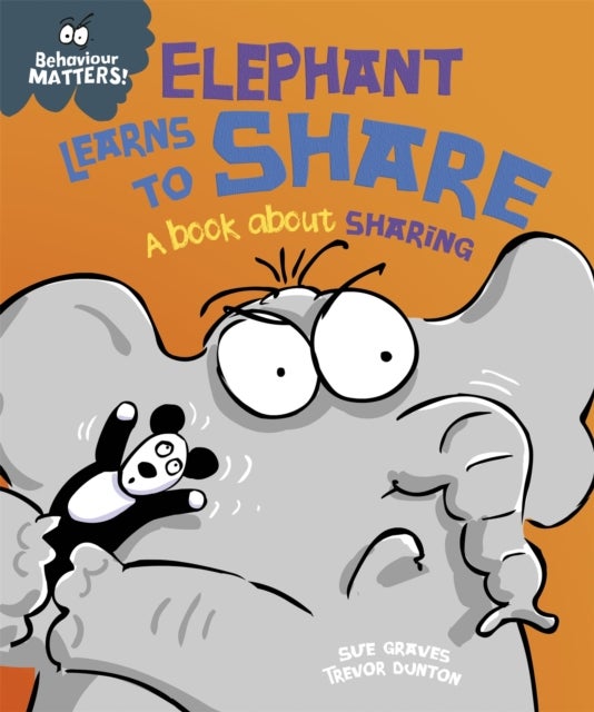 Behaviour Matters: Elephant Learns to Share - A book about sharing - A book about sharing