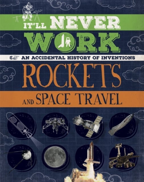 It''ll Never Work: Rockets and Space Travel