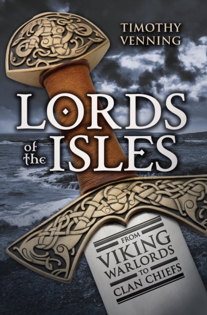 Lords of the Isles - From Viking Warlords to Clan Chiefs
