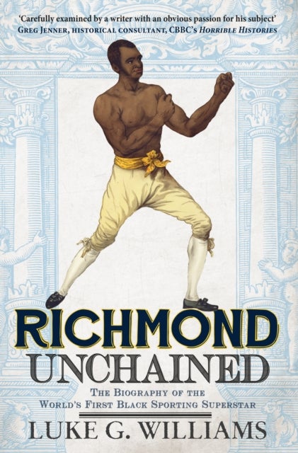 Richmond Unchained - The Biography of the World's First Black Sporting Superstar