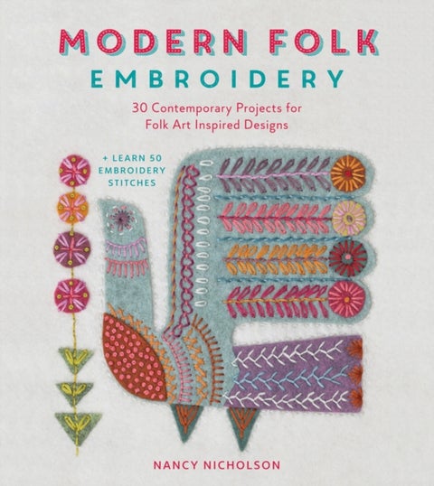 Modern Folk Embroidery - 30 Contemporary Projects for Folk Art Inspired Designs