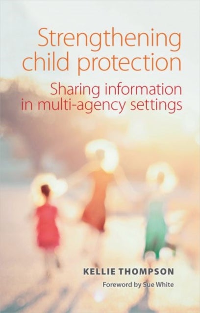 Strengthening Child Protection – Sharing Informati on in Multi–Agency Settings - Sharing Information in Multi-Agency Settings