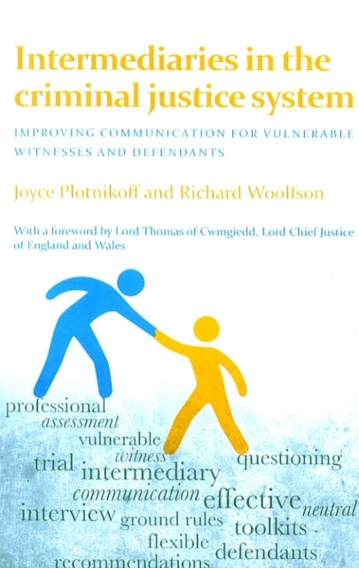 Intermediaries in the Criminal Justice System – Im proving Communication for Vulnerable Witnesses and  Defendants - Improving Communication for Vulnerable Witnesses and Defendants