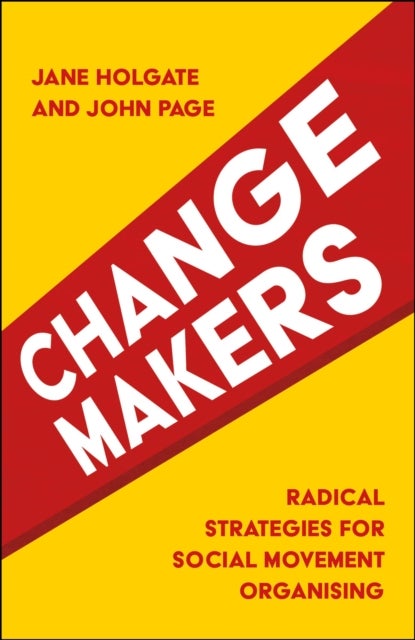 Changemakers – Radical Strategies for Social Movement Organising - Radical Strategies for Social Movement Organising