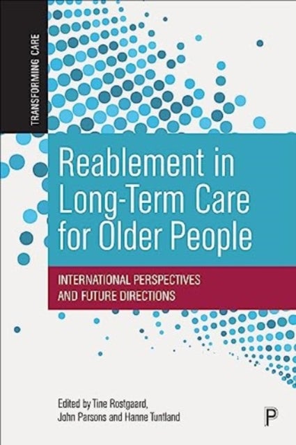 Reablement in Long–Term Care for Older People – International Perspectives and Future Directions - International Perspectives and Future Directions