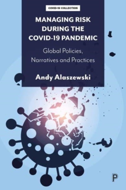 Managing Risk during the COVID–19 Pandemic – Global Policies, Narratives and Practices - Global Policies, Narratives and Practices