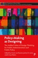 Policy–Making as Designing – The Added Value of De sign Thinking for Public Administration and Public Policy
