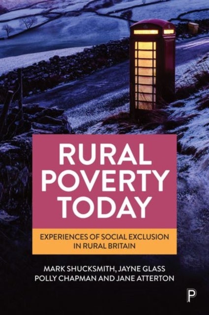 Rural Poverty Today – Experiences of Social Exclus ion in Rural Britain - Experiences of Social Exclusion in Rural Britain
