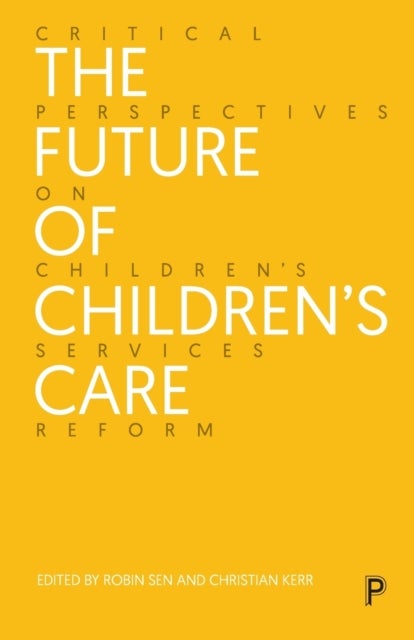 The Future of Children’s Care - Critical Perspectives on Children’s Services Reform
