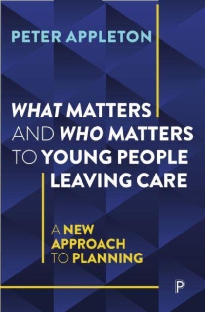 What Matters and Who Matters to Young People Leaving Care – A New Approach to Planning - A New Approach to Planning