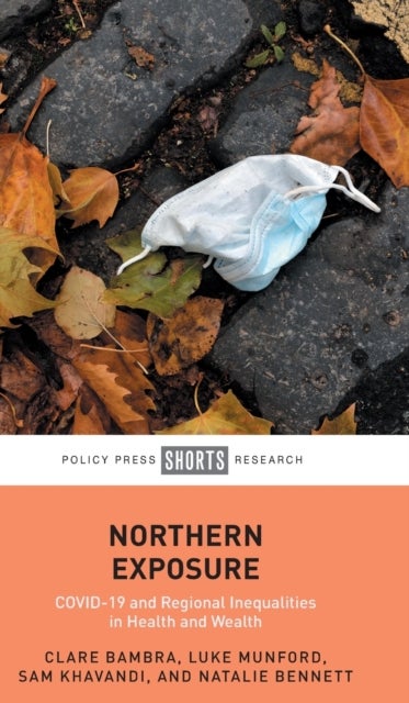 Northern Exposure – COVID–19 and Regional Inequali ties in Health and Wealth - COVID-19 and Regional Inequalities in Health and Wealth