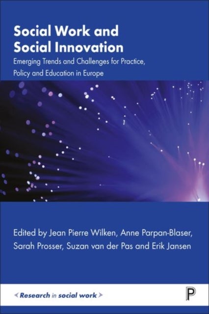 Social Work and Social Innovation – Emerging Trends and Challenges for Practice, Policy and Education in Europe - Emerging Trends and Challenges for Practice, Policy and Education in Europe