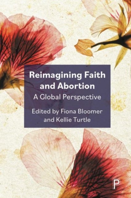 Reimagining Faith and Abortion – A Global Perspect ive - A Global Perspective