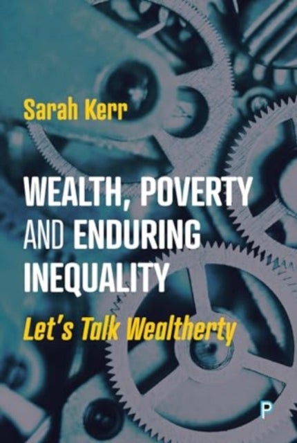 Wealth, Poverty and Enduring Inequality - Let’s Talk Wealtherty