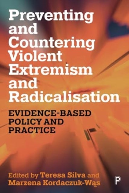 Preventing and Countering Violent Extremism and Radicalisation – Evidence–Based Policy and Practice - Evidence-Based Policy and Practice