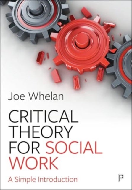 Critical Theory for Social Work – A Simple Introduction - A Simple Introduction