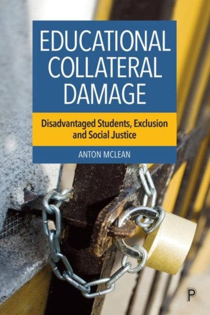 Educational Collateral Damage - Disadvantaged Students, Exclusion and Social Justice