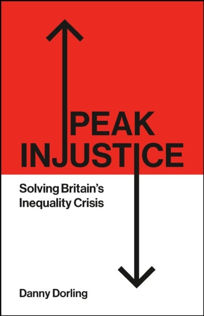 Peak Injustice - Solving Britain’s Inequality Crisis