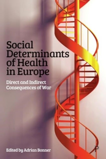 Social Determinants of Health in Europe – Direct and Indirect Consequences of War - Direct and Indirect Consequences of War