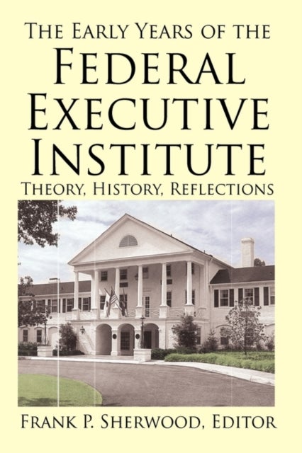 The Early Years of the Federal Executive Institute - Theory, History, Reflections