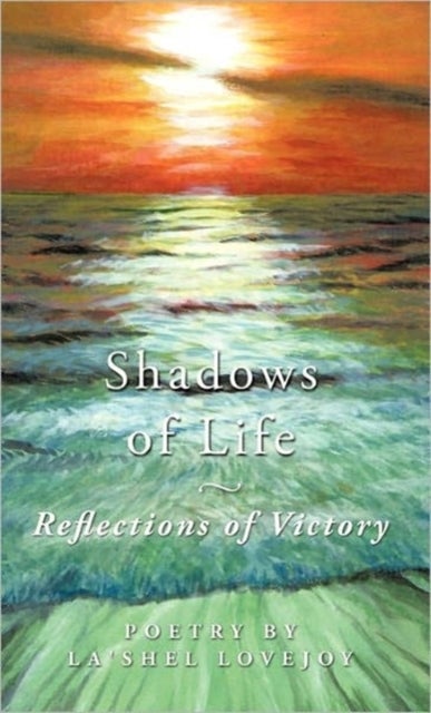 Shadows of Life - Reflections of Victory - Poetry by La'Shel Lovejoy
