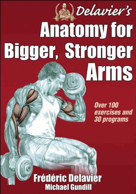 Delavier''s Anatomy for Bigger, Stronger Arms