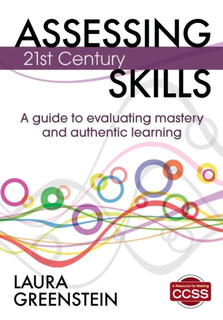 Assessing 21st Century Skills av Laura M. Greenstein
