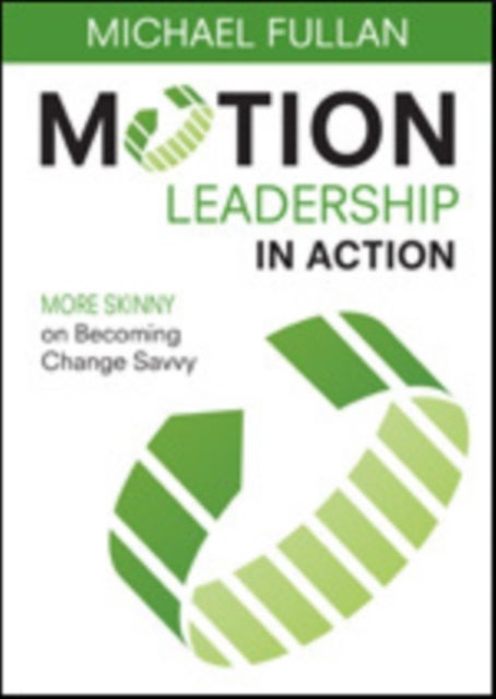 Motion Leadership in Action - More Skinny on Becoming Change Savvy