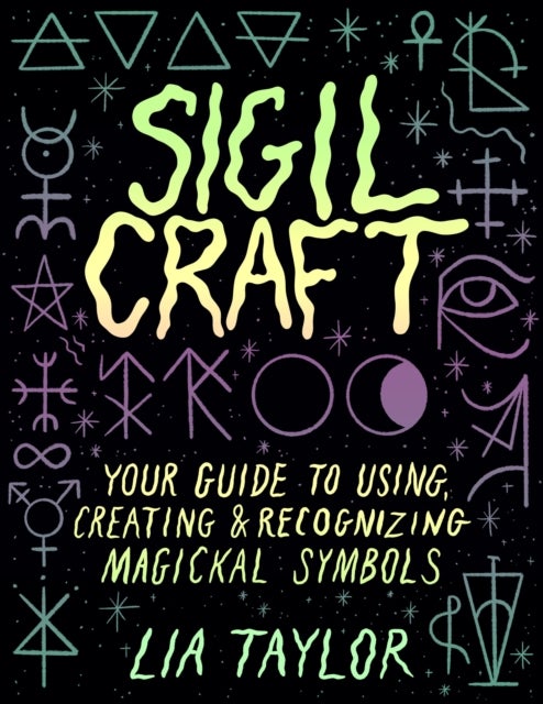 Sigil Craft - Your Guide to Using, Creating & Recognizing Magickal Symbols