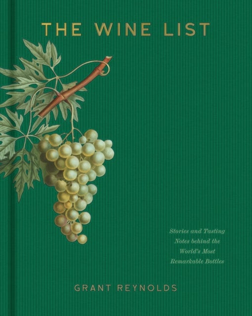 Wine List - Stories and Tasting Notes behind the World's Most Remarkable Bottles