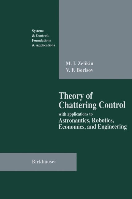 Theory of Chattering Control - with applications to Astronautics, Robotics, Economics, and Engineering